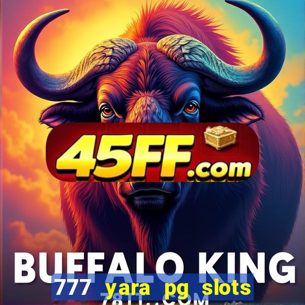 777 yara pg slots paga mesmo
